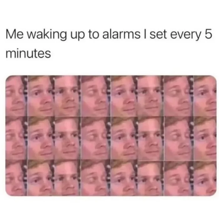 A meme captioned 'Me waking up to alarms I set every 5 minutes' showing a repeated grid of the blinking white guy reaction image alternating between eyes closed and eyes open.