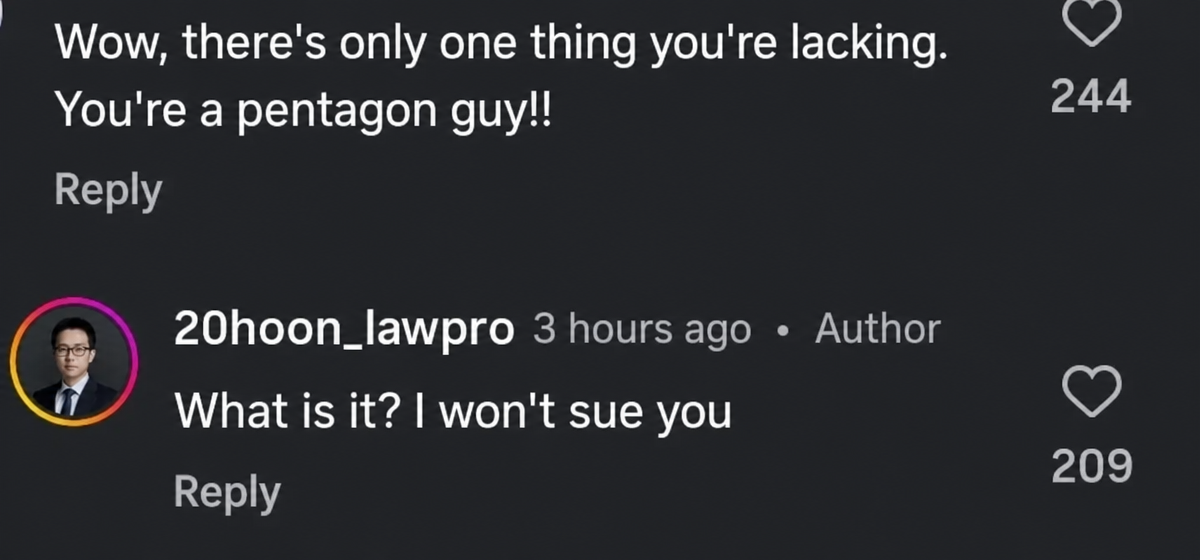 A screenshot of a comment where a netizen says, 'You only have one thing missing; you are a perfect pentagon of a man!' to which he replies, 'What is it? I won't sue you.'