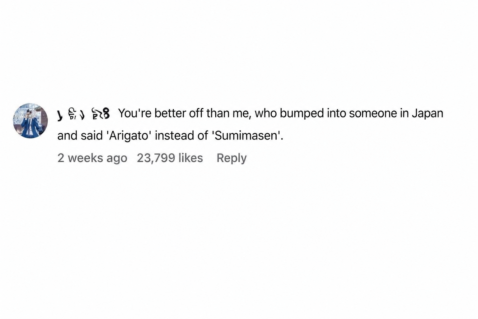 A screenshot of a top comment that reads, 'You're better off than me, who bumped into someone in Japan and said 'Arigato' instead of 'Sumimasen'.'