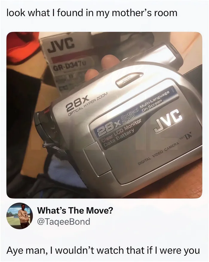 A person holding an old silver JVC digital camcorder found in their mother's room, paired with a reply warning them not to watch whatever is on it.