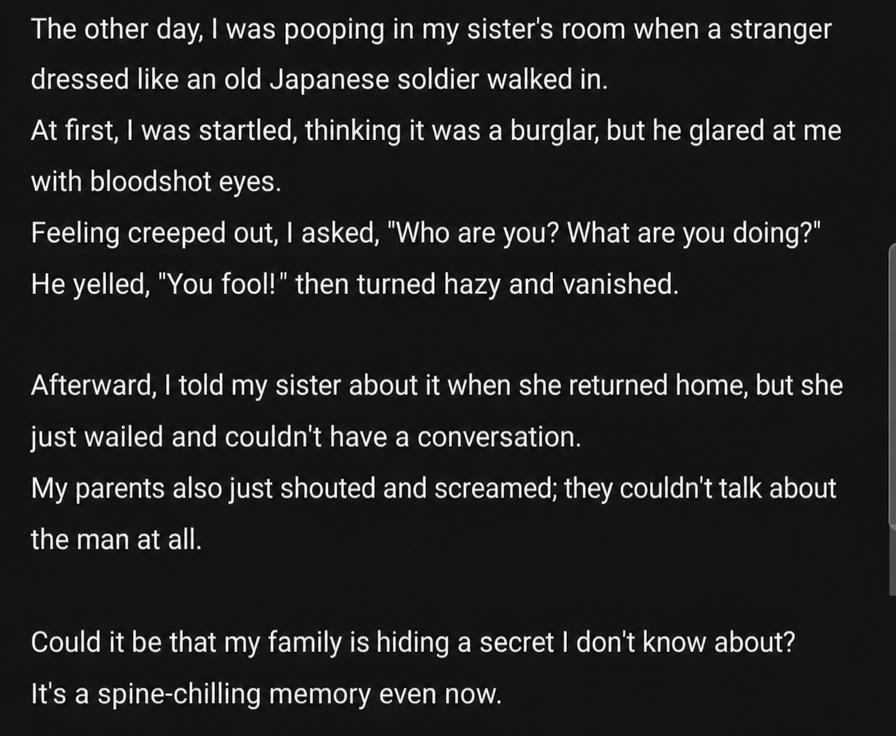 A screenshot of a horror story written on a dark background. The text describes encountering a man in a Japanese military uniform while pooping in a younger sister's room, and suspecting a family secret because the family only wailed and cried when told about it.