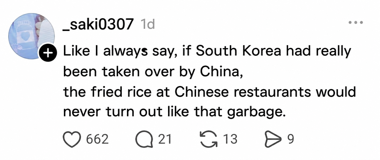 A screenshot of a social media post where the author wrote, 'Like I always say, if South Korea had really been taken over by China, the fried rice at Chinese restaurants would never turn out like that garbage.'