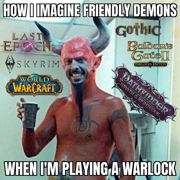 A meme featuring a red devil-like man holding a drink, surrounded by logos of RPG games like Skyrim, World of Warcraft, Baldur's Gate II, Last Epoch, Gothic, and Pathfinder: Wrath of the Righteous, captioned 'HOW I IMAGINE FRIENDLY DEMONS WHEN I'M PLAYING A WARLOCK'.