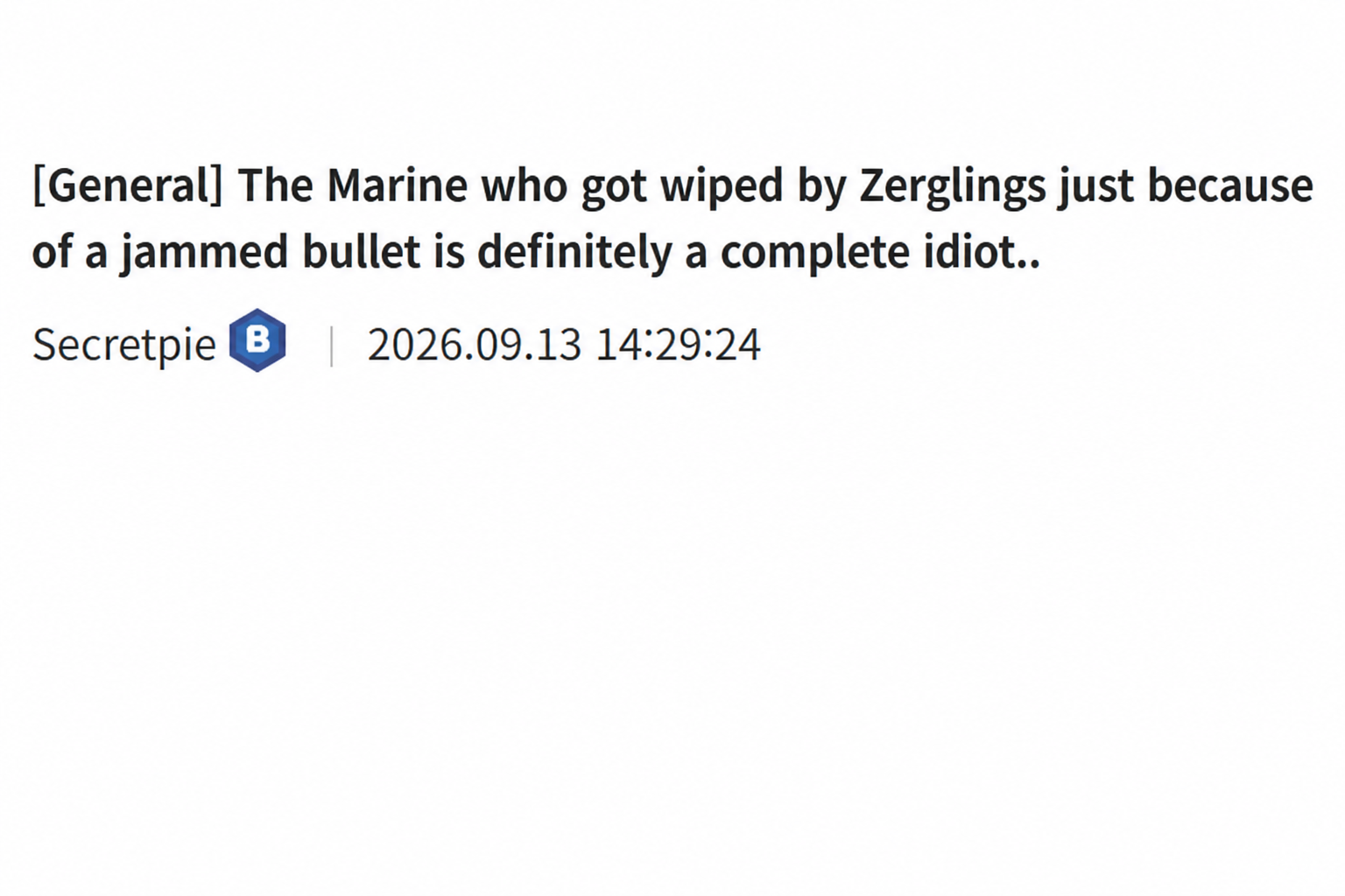 Internet post screenshot: '[General] The Marine who got wiped by Zerglings just because of a jammed bullet is definitely a complete idiot.. Secretpie | 2026.09.13 14:29:24'