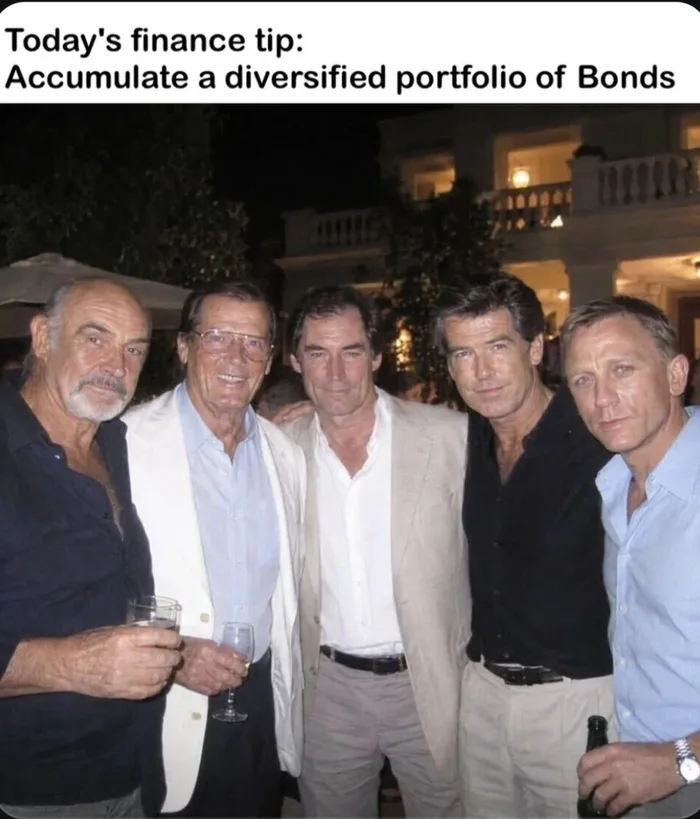 A meme captioned 'Today's finance tip: Accumulate a diversified portfolio of Bonds' showing actors who played James Bond standing together: Sean Connery, Roger Moore, Timothy Dalton, Pierce Brosnan, and Daniel Craig.