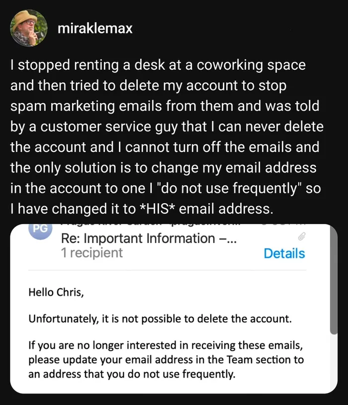 A social media post by miraklemax recounting how customer support told him he couldn't delete his account or unsubscribe from marketing emails, suggesting he change his registered email to one he rarely uses, so he changed it to the support rep's own email, accompanied by a screenshot of the support reply confirming the policy.