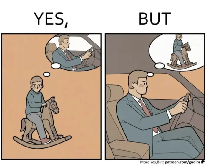A two-panel comic titled 'YES, BUT'. In the left panel, a young boy rides a wooden rocking horse while daydreaming of growing up to drive a car in a suit. In the right panel, an adult man drives his car in a business suit while daydreaming of being a kid again riding his rocking horse.