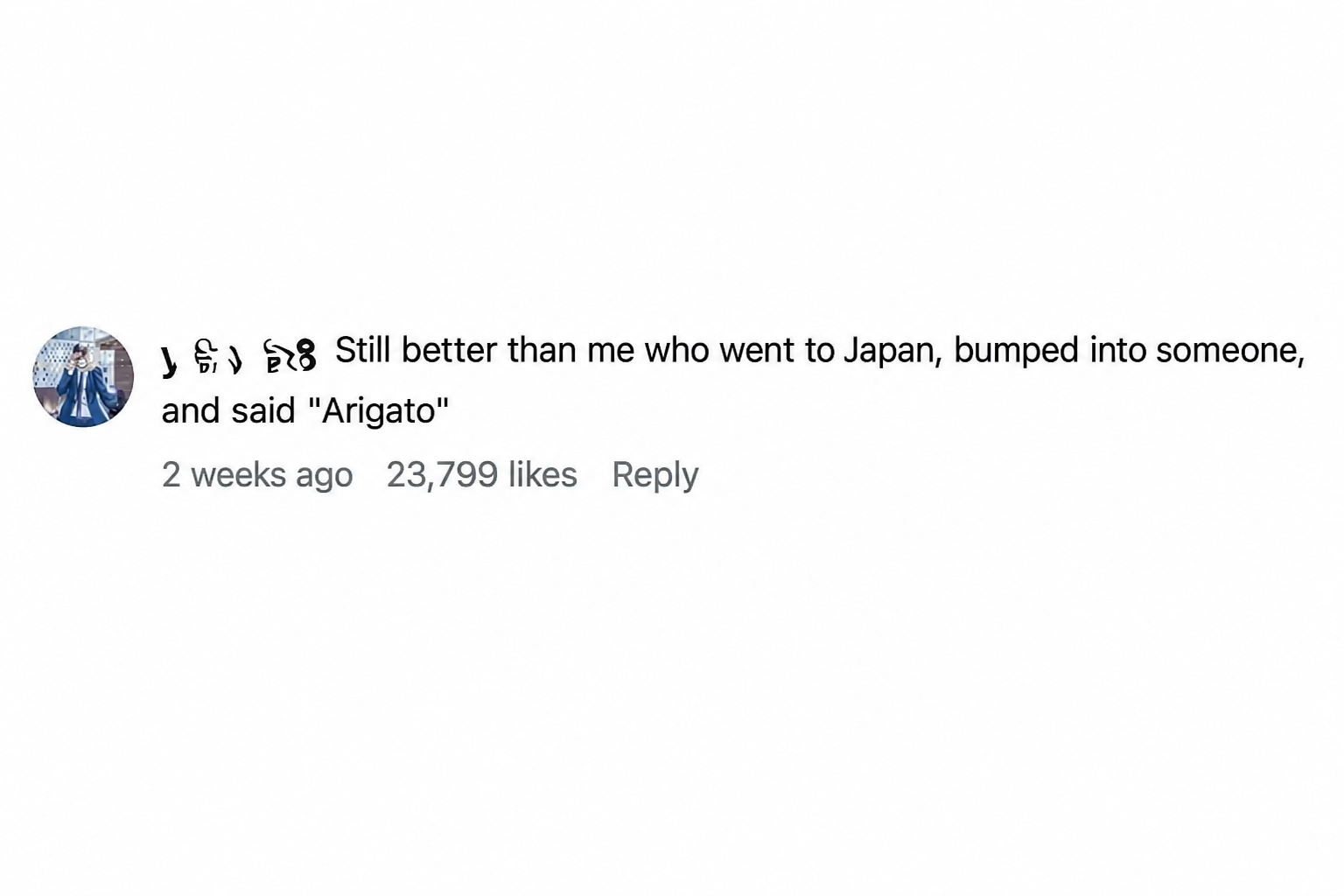 Social media comment screenshot. The content says, 'You're doing better than me, I once bumped into someone in Japan and said 'Arigato' instead of 'Sorry'.
