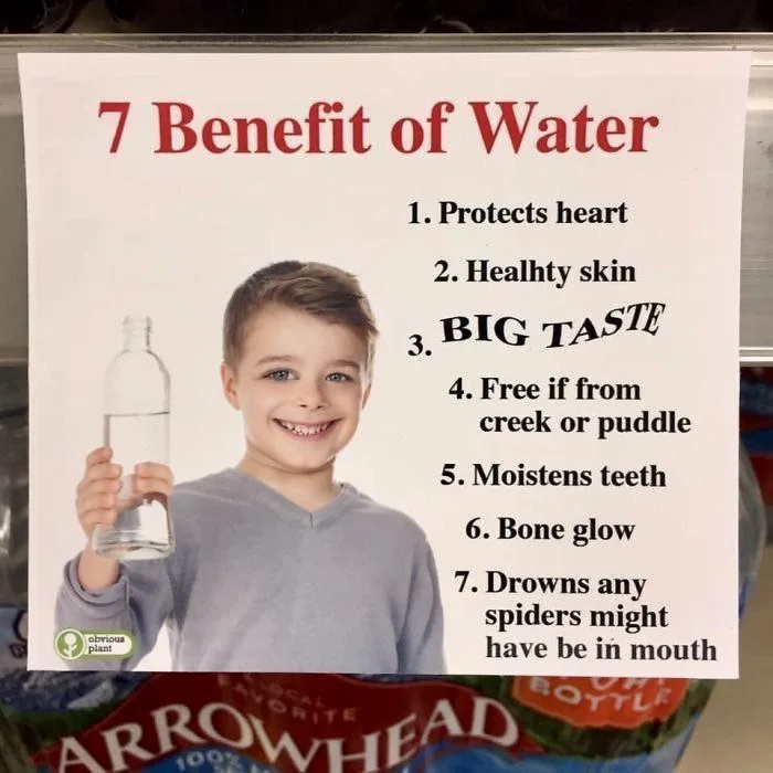 A parody sign titled '7 Benefit of Water' listing surreal advantages like 'Moistens teeth' and 'Bone glow'.