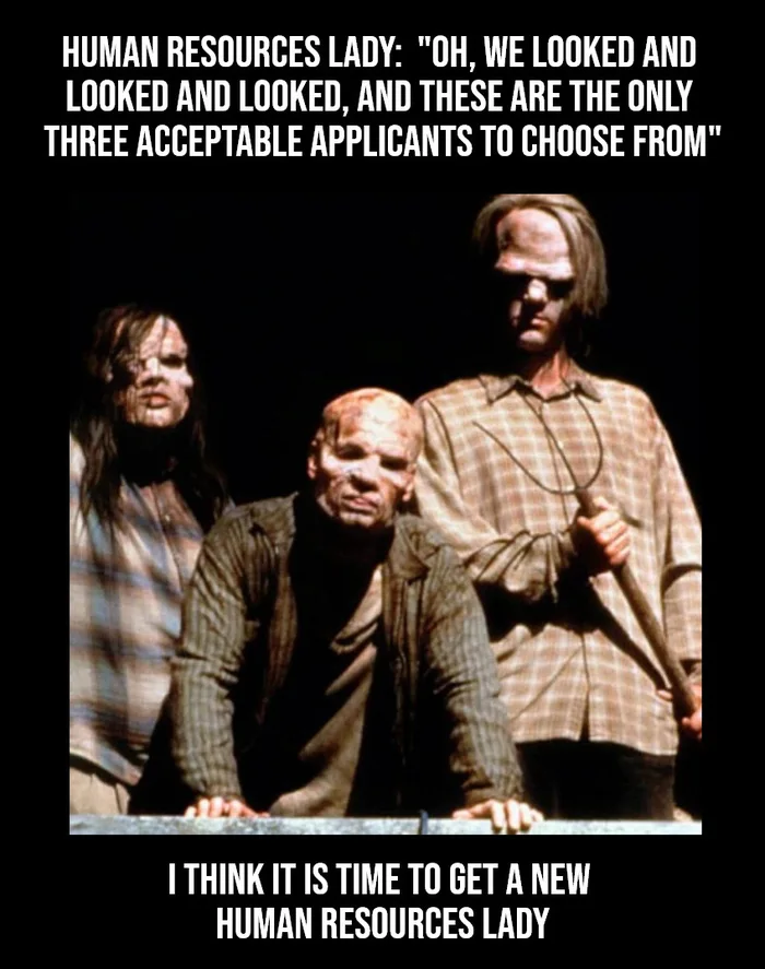 A meme featuring the mutant hillbillies from Wrong Turn looking menacingly at the camera, with text mocking HR's candidate choices.