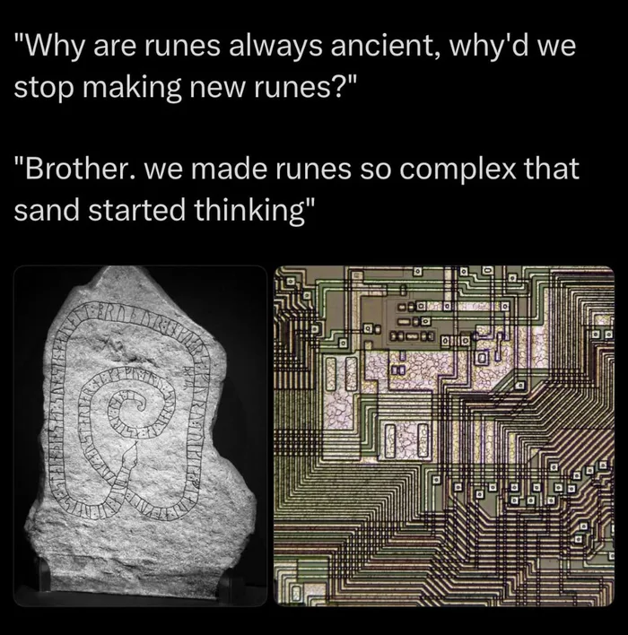 A meme featuring a dialogue comparing an ancient stone runestone with a microchip circuit board, noting that we made runes so complex that sand started thinking.