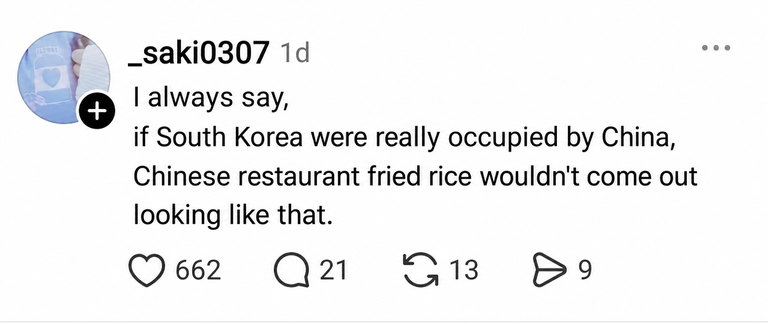 Thread capture: I always say, if South Korea were really occupied by China, Chinese restaurant fried rice wouldn't come out looking like that.