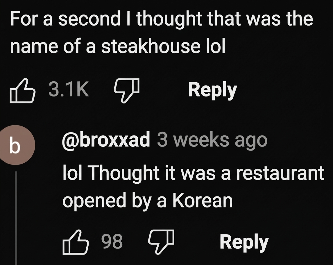 Screenshot of YouTube comments reading, 'For a second I thought that was the name of a steakhouse lol' and 'Thought it was a restaurant opened by a Korean'