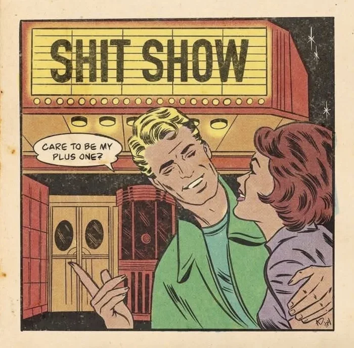 A vintage comic illustration of a man with his arm around a woman in front of a cinema marquee displaying 'SHIT SHOW', asking 'CARE TO BE MY PLUS ONE?'