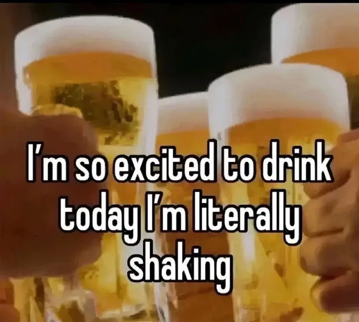 A blurry meme of beers being clinked together with text overlay reading: I'm so excited to drink today I'm literally shaking
