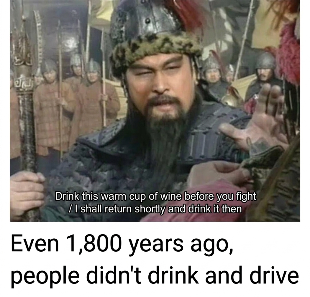 A meme featuring a scene from a Romance of the Three Kingdoms drama where Guan Yu declines a cup of warm wine before going into battle, with text noting that even 1,800 years ago, people didn't drink and drive.