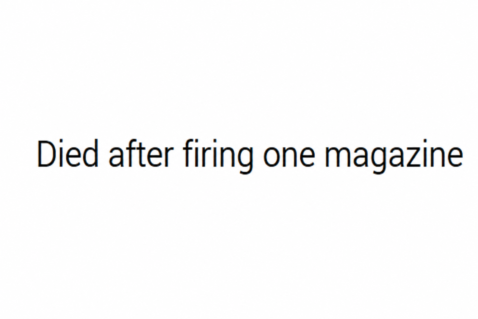 Captured image with text that reads 'Died after firing one magazine'.