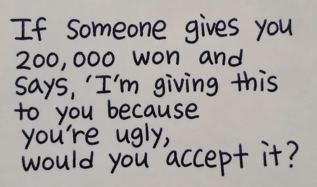A handwritten note asking, 'If someone gives you 200,000 won and says, "I'm giving this to you because you're ugly," would you accept it?'