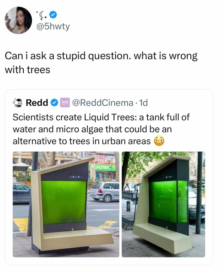 A screenshot of a post reacting to a news report about 'Liquid Trees'—tanks of microalgae designed for urban areas—with the question: 'Can i ask a stupid question. what is wrong with trees'