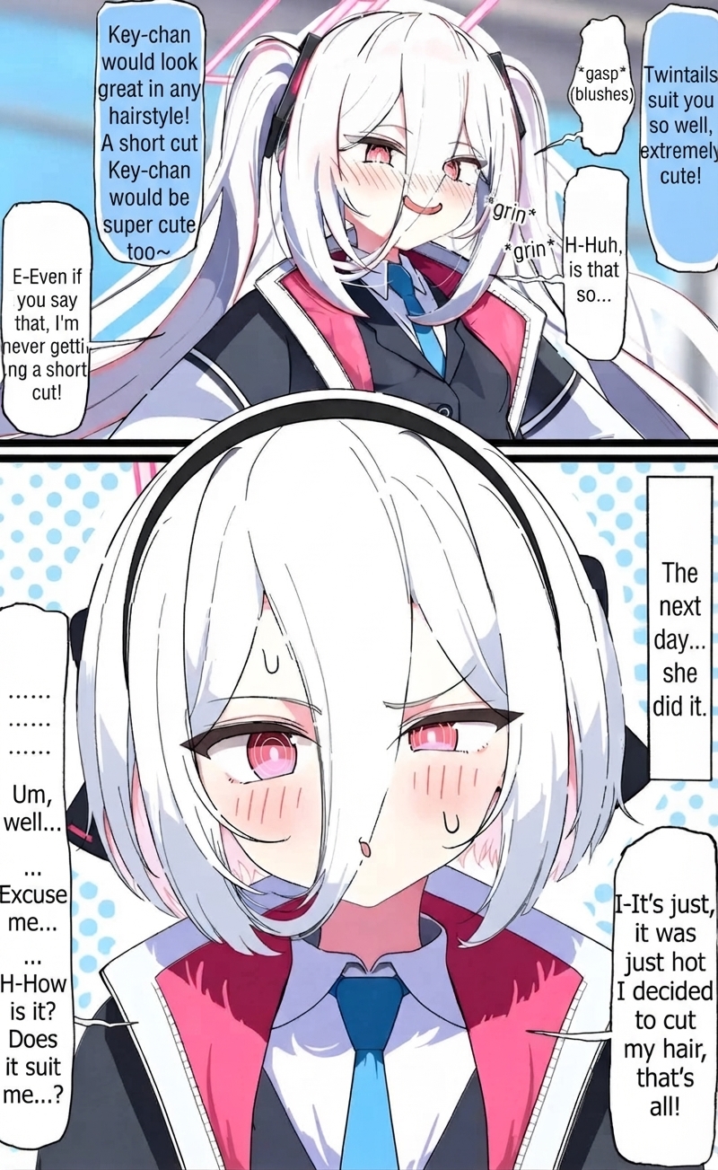 Sensei compliments Key saying twintails look great and a short cut would also suit her. Key blushes and insists she'll never get a short cut, but the very next day she chops her hair into a short bob and shyly asks how it looks.