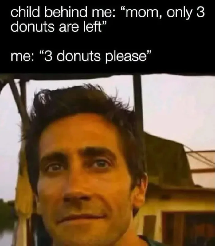 A meme showing Jake Gyllenhaal staring ahead with a calm, mischievous expression beneath text depicting a child behind him saying only three donuts are left, followed by him ordering all three.