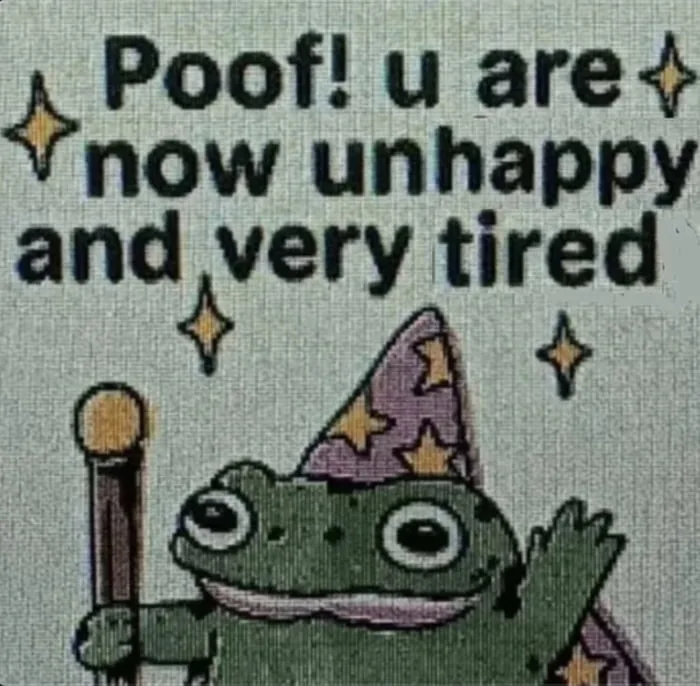 A small embroidered-style frog wearing a wizard hat and holding a staff, waving beside text that reads: Poof! u are now unhappy and very tired.