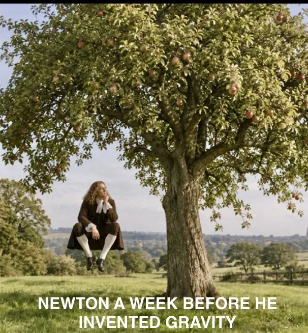 A humorous image of Isaac Newton levitating in mid-air beside an apple tree, captioned 'Newton a week before he invented gravity'.