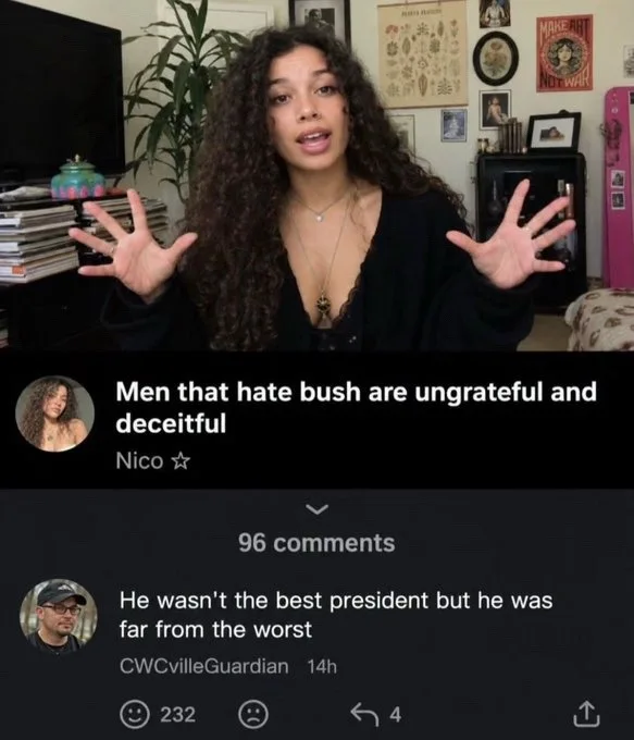 A video screenshot showing a woman with the caption 'Men that hate bush are ungrateful and deceitful', followed by a user comment saying 'He wasn't the best president but he was far from the worst'.