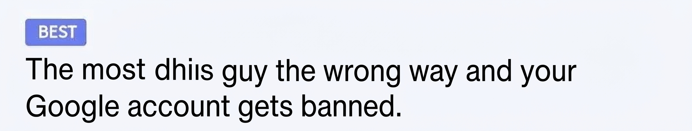 A screenshot of an internet comment with a 'BEST' badge. It reads: 'The most dangerous one is Gemini. If you mess with this guy wrong, your Google account gets banned.'