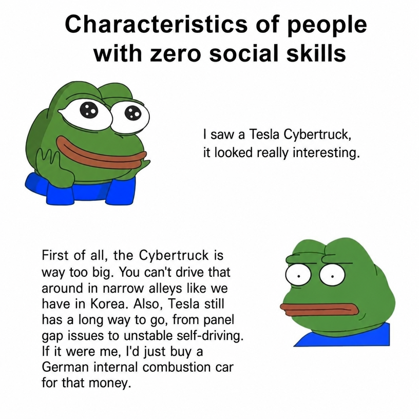 A Pepe meme satirizing people with no social skills. One side mentions that the Tesla Cybertruck looks unique, while the other side gets serious, pointing out issues with alley size, panel gaps, and self-driving, claiming they'd rather buy a German internal combustion engine car for that price.