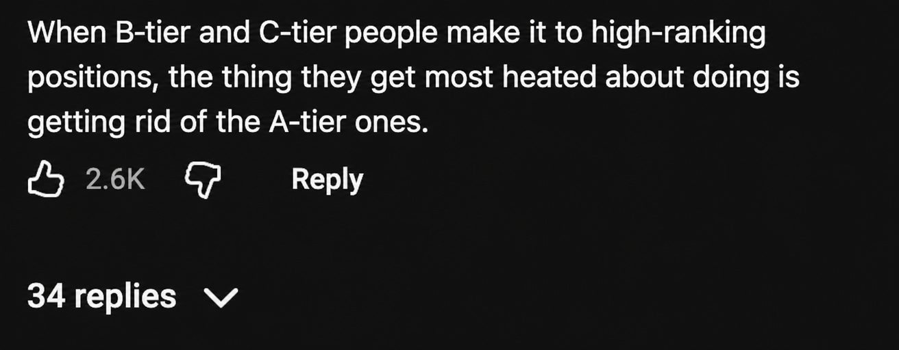 YouTube comment screenshot: 'When B-list and C-list people rise to high positions, the first thing they do with passion is get rid of the A-listers.'