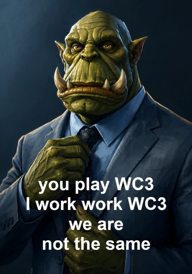 An Orc wearing a stylish business suit adjusting his tie with text saying 'you play WC3, I work work WC3, we are not the same'