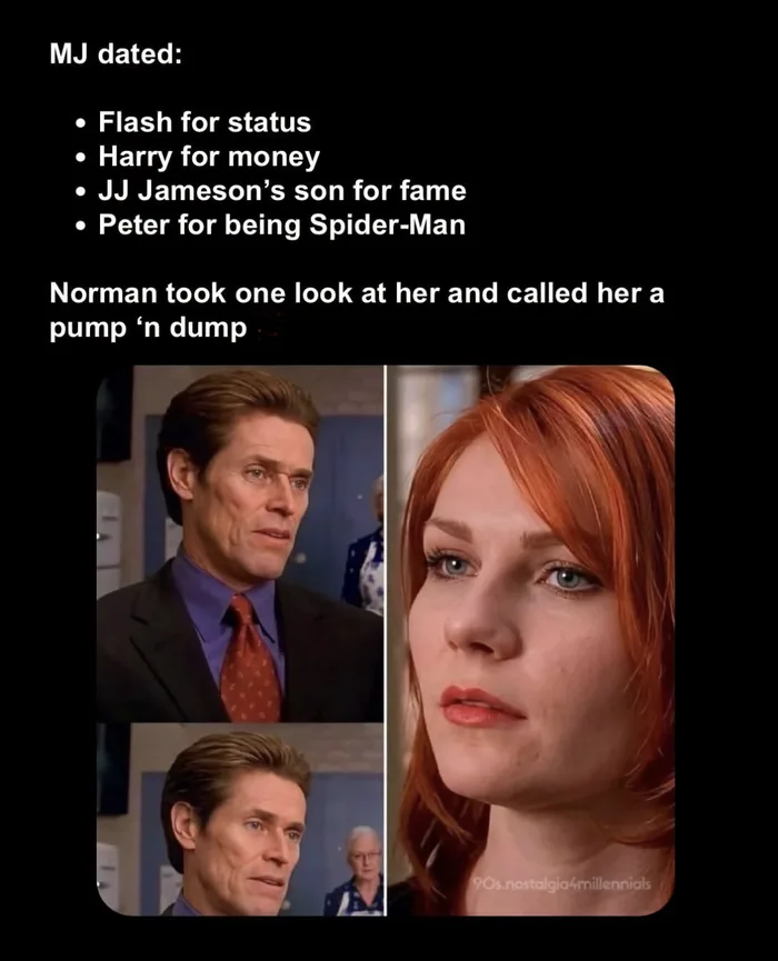 A meme pointing out that MJ dated Flash for status, Harry for money, JJ Jameson's son for fame, and Peter for being Spider-Man, paired with stills of Norman Osborn and Mary Jane from Spider-Man.