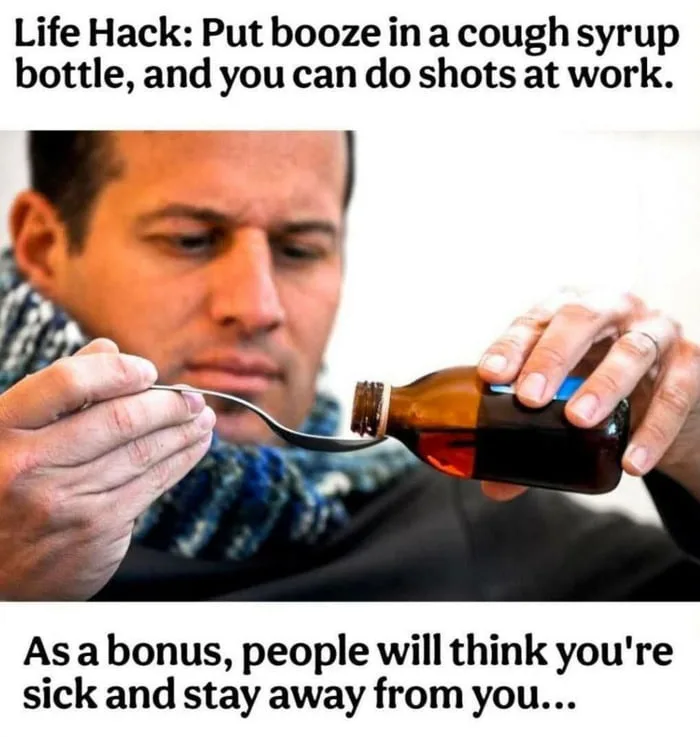 A man carefully pours liquid from a medicine bottle onto a spoon, accompanied by text joking about drinking booze at work disguised as cough syrup.