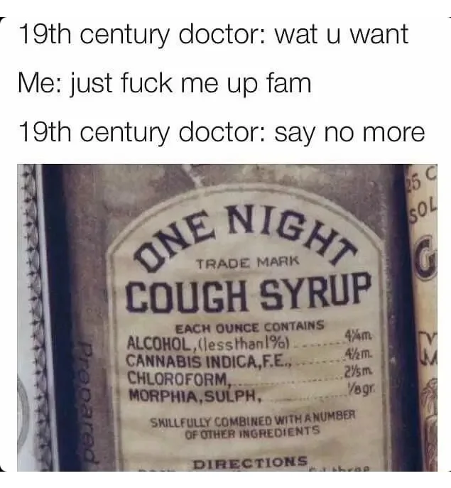 A meme image showing a list of ingredients on an old-fashioned cough syrup bottle, including cannabis, chloroform, and morphine.