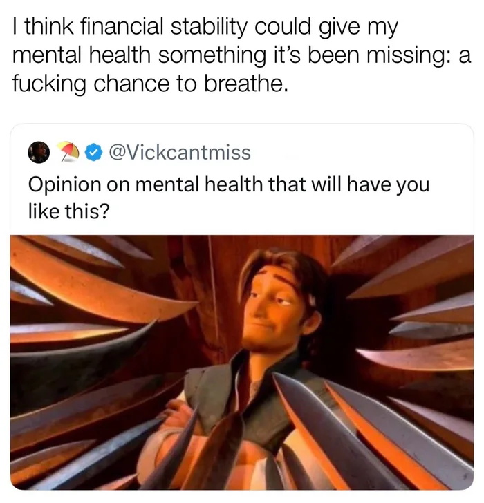 A meme featuring text about financial stability helping mental health, above a screenshot asking for controversial mental health opinions with Flynn Rider surrounded by swords.