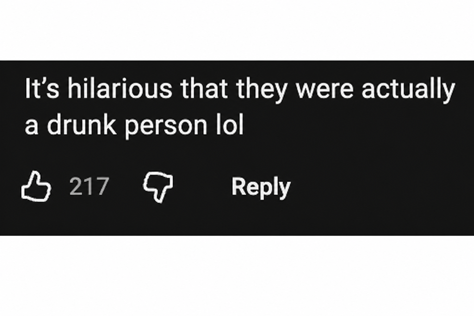 YouTube comment capture: 'It's funny that he was actually a drunkard lol'