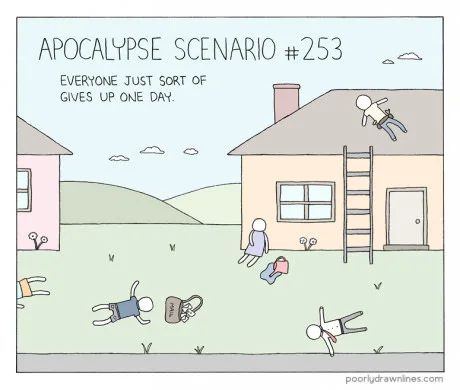 A comic panel by Poorly Drawn Lines titled 'Apocalypse Scenario #253: Everyone just sort of gives up one day', showing cartoon people flopped face-down in mid-chore on lawns, roofs, and sidewalks.